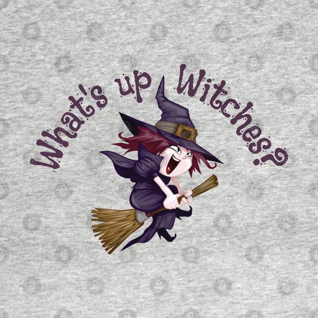 What's up Witches? by Budwood Designs